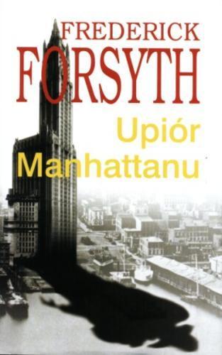 Okładka książki Upiór Manhattanu / Frederick Forsyth ; tłum. Witold Nowakowski.