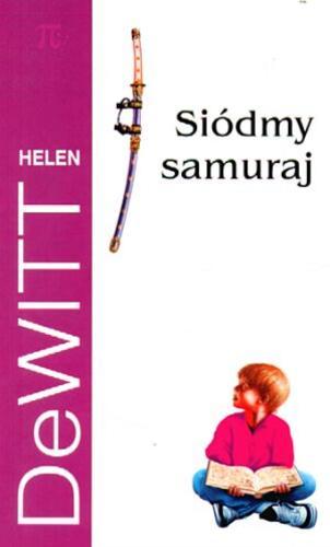 Okładka książki Siódmy samuraj / Helen DeWitt ; tł. Witold Nowakowski.
