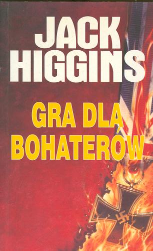 Okładka książki Gra dla bohaterów / Jack Higgins ; tłum. Juliusz Witold Garztecki.