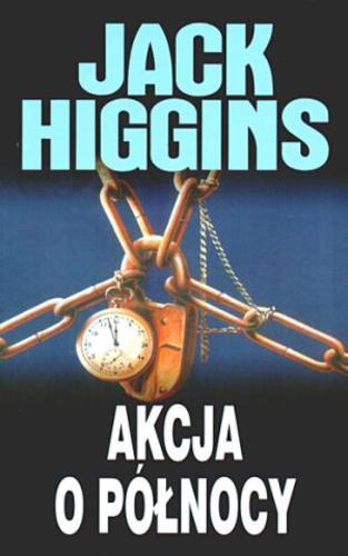Okładka książki Akcja o północy / Jack Higgins ; z angielskiego przełożyła Ewa Penksyk-Kluczkowska.
