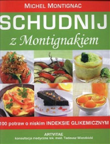 Okładka książki Schudnij z Montignakiem / Michel Montignac ; red. Tadeusz Wierzbicki ; tł. Katarzyna Bijas.