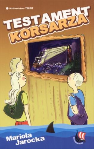 Okładka książki Testament korsarza / Mariola Jarocka ; [ilustracje Dorota Domagała].