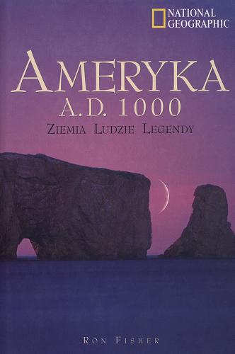 Okładka książki Ameryka A.D. 1000 : ziemia, ludzie, legendy / Ron Fisher ; tłum. Ludmiła Marjańska.