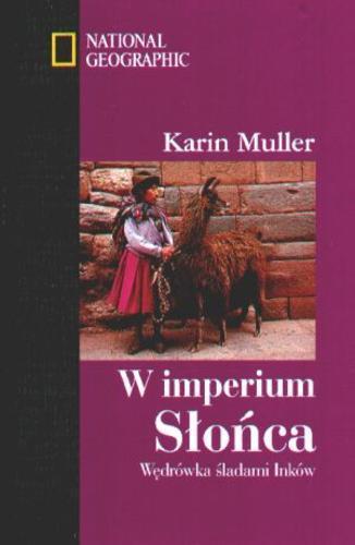Okładka książki W imperium Słońca : wędrówka śladami Inków / Karin Muller ; [tł. Lesław Adamski].