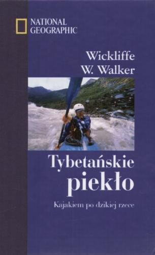 Okładka książki Tybetańskie piekło :  kajakiem po dzikiej rzece / Wickliffe W Walker ; tł. Roman Palewicz.