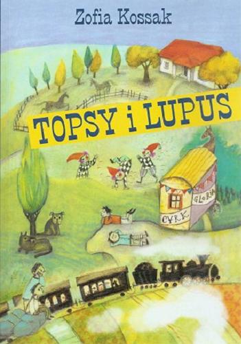 Okładka książki Topsy i Lupus / Zofia Kossak ; ilustrowała Dorota Łoskot-Cichocka.