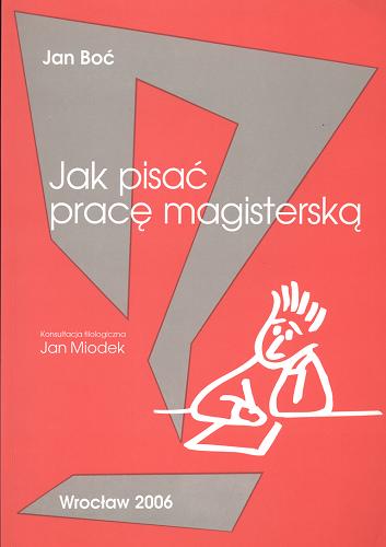 Okładka książki Jak pisać pracę magisterską / Jan Boć ; konsultacja fil Jan Miodek.