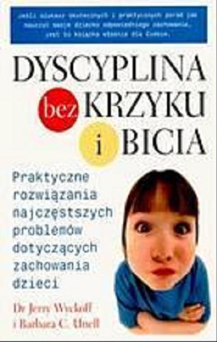 Okładka książki  Dyscyplina bez krzyku i bicia :praktyczne rozwiązania najczęstszych problemów dotyczących zachowania dzieci  1