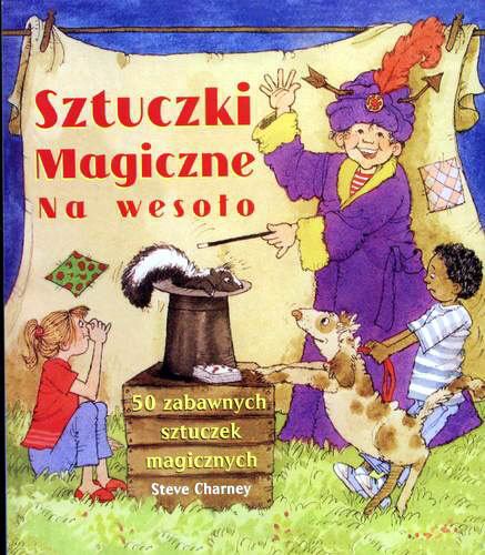 Okładka książki Sztuczki magiczne na wesoło / Steve Charney ; tł. Dorota Ściepko.