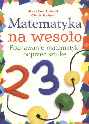 Okładka książki Matematyka na wesoło :poznawanie matematyki poprzez sztukę / MaryAnn F. Kohl ; Cindy Gainer ; tł. Robert Waliś.