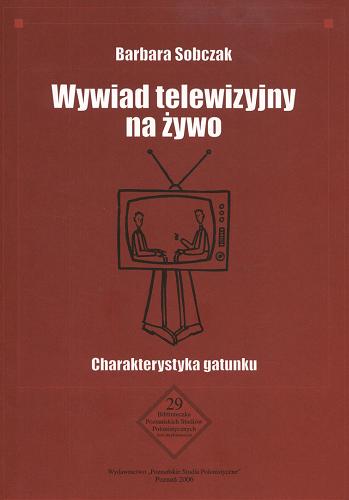 Okładka książki Wywiad telewizyjny na żywo : charakterystyka gatunku / Barbara Sobczak.