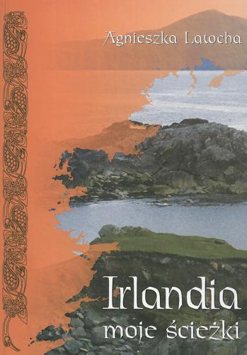 Okładka książki Irlandia : moje ścieżki / Agnieszka Latocha.