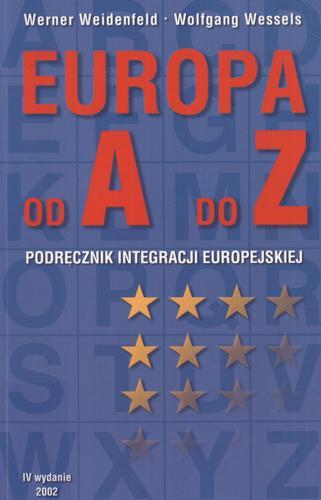 Okładka książki Europa od A do Z : podręcznik integracji europejskiej / Werner Weidenfeld, Wolfgang Wessels ; przeł. Elżbieta Ptaszyńska-Sadowska.