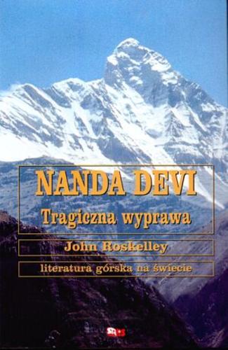 Okładka książki Nanda Devi : tragiczna wyprawa / John Roskelley ; w przekł. Krzysztofa Tretera.