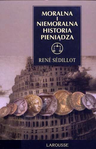 Okładka książki Moralna i niemoralna historia pieniądza / René Sédillot ; tł. Krystyna Szeżyńska-Maćkowiak.