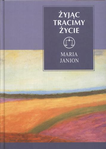 Okładka książki Żyjąc tracimy życie : niepokojące tematy egzystencji / Maria Janion.