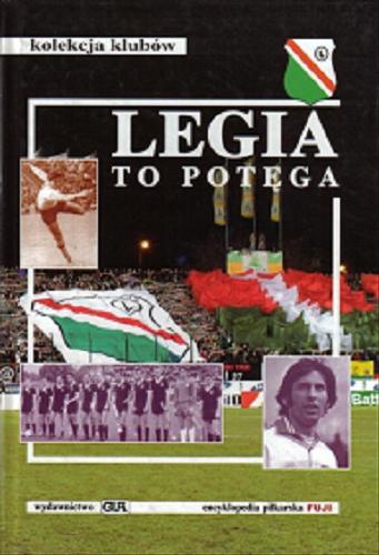 Okładka książki Legia to potęga : prawie 90 lat prawdziwej historii / Andrzej Gowarzewski ; Stefan Szczepłek ; Lidia Szmel.