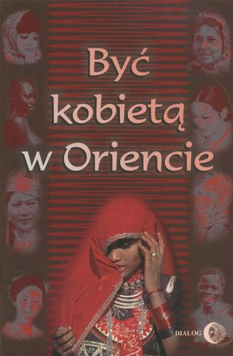 Okładka książki Być kobietą w Oriencie : praca zbiorowa / pod redakcją Danuty Chmielowskiej, Barbary Grabowskiej, Ewy Machut-Mendeckiej.