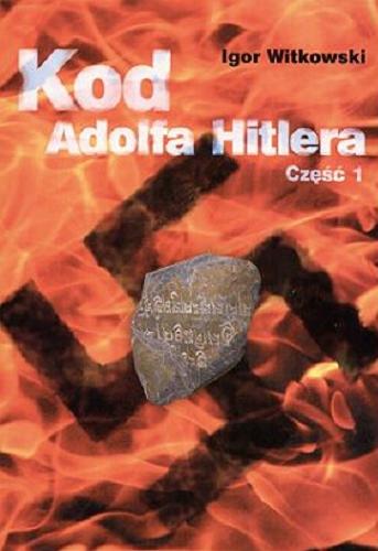 Okładka książki Kod Adolfa Hitlera. Cz. 1 / Igor Witkowski.
