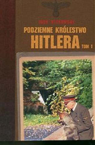 Okładka książki Podziemne królestwo Hitlera T. 1 / Igor Witkowski.
