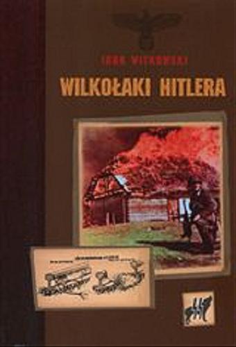 Okładka książki Wilkołaki Hitlera /  Igor Witkowski.