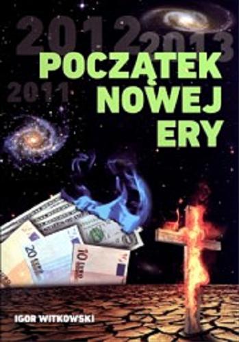 Okładka książki Początek nowej ery : (trzy księgi przyszłości) / Igor Witkowski.