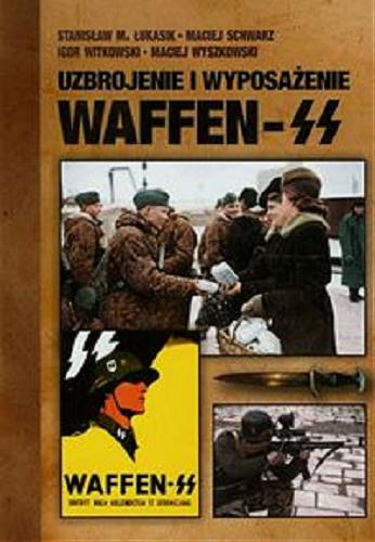 Okładka książki Uzbrojenie i wyposażenie Waffen-SS / Stanisław M. Łukasik [et al.].