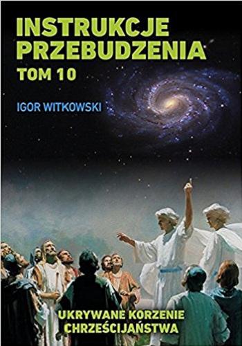 Okładka książki Instrukcje przebudzenia : Ukrywane korzenie chrześcijaństwa / Igor Witkowski.