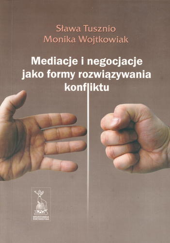 Okładka książki Mediacje i negocjacje jako formy rozwiązywania konfliktu / Sława Tusznio ; Monika Wojtkowiak.