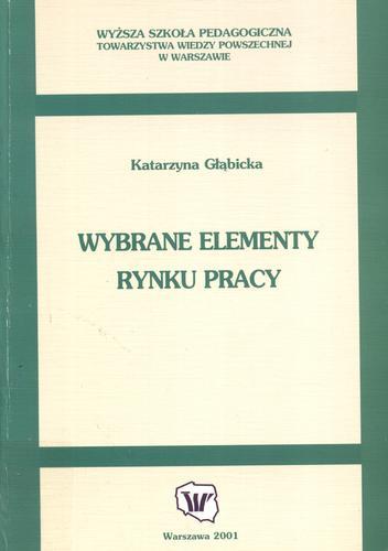 Okładka książki Wybrane elementy rynku pracy / Katarzyna Głąbicka ; Wyższa Szkoła Pedagogiczna Towarzystwa Wiedzy Powszechnej w Warszawie.