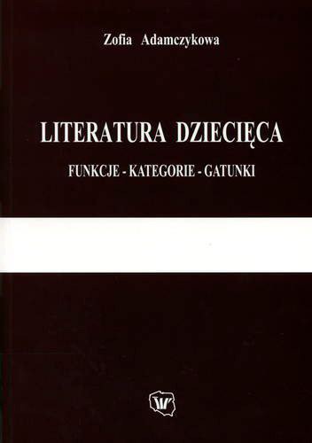 Okładka książki Literatura dziecięca : funkcje, kategorie, gatunki / Zofia Adamczykowa.