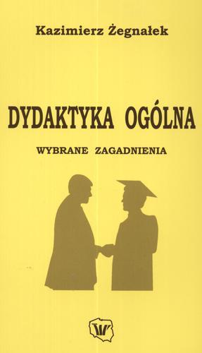 Okładka książki Dydaktyka ogólna : wybrane zagadnienia / Kazimierz Żegnałek ; Wyższa Szkoła Pedagogiczna TWP w Wa.