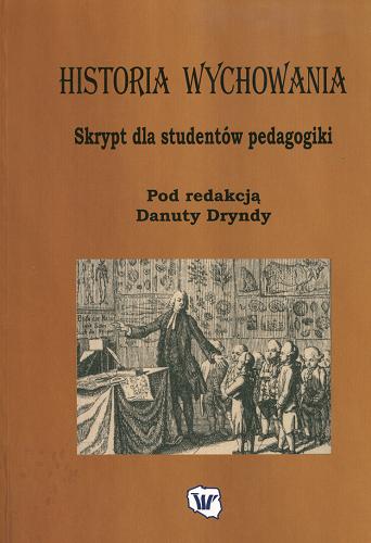 Okładka książki Historia wychowania : skrypt dla studentów pedago- giki / red. Danuta Drynda.