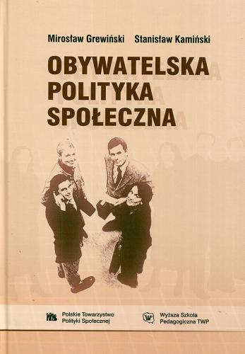 Okładka książki Obywatelska polityka społeczna / Mirosław Grewiński, Stanisław Kamiński.