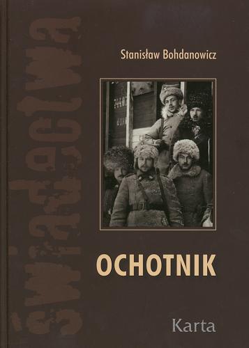 Okładka książki Ochotnik / Stanisław Bohdanowicz ; opracowanie redakcyjne Agnieszka Knyt.