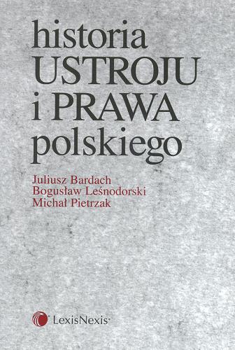 Okładka książki Historia ustroju i prawa polskiego / Juliusz Bardach ; Bogusław Leśnodorski ; Michał Pietrzak.