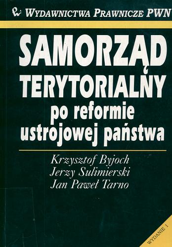 Okładka książki Samorząd terytorialny po reformie ustrojowej państwa / Krzysztof Byjoch, Jerzy Sulimierski, Jan Paweł Tarno.
