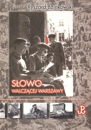 Okładka książki Słowo walczącej Warszawy : prasa Powstania Warszawskiego 1 sierpnia - 5 października 1944 roku / Ryszard Bzinkowski.