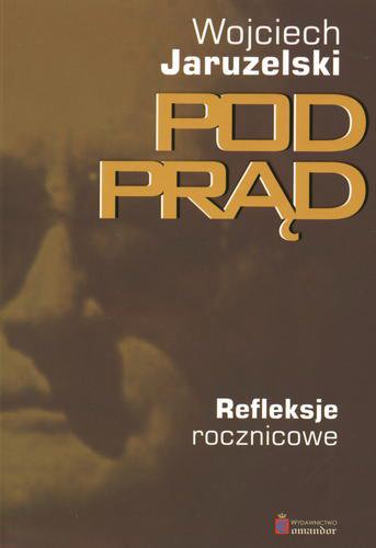 Okładka książki Pod prąd : refleksje rocznicowe / Wojciech Jaruzelski.