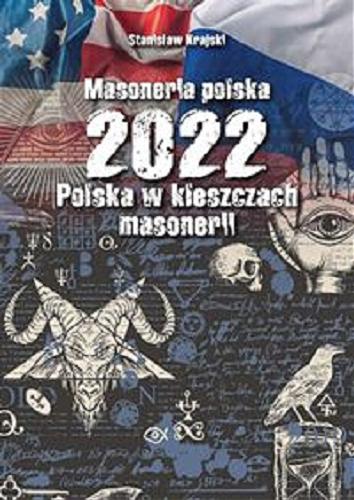 Okładka książki Masoneria polska 2022 : Polska w kleszczach masonerii / Stanisław Krajski.