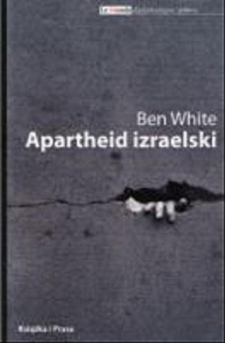 Okładka książki Apartheid izraelski : przewodnik dla początkujących / Ben White ; przeł. Michał Paweł Bartolik.