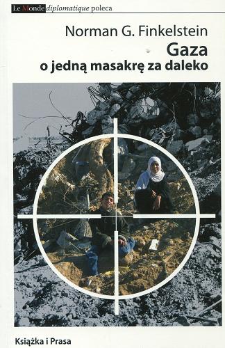 Okładka książki Gaza : o jedną masakrę za daleko / Norman G. Finkelstein ; przeł. Paweł Michał Bartolik.