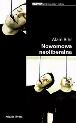 Okładka książki Nowomowa neoliberalna : retoryka kapitalistycznego fetyszyzmu [E-book] / Alain Bihr ; przeład Agata Łukomska.
