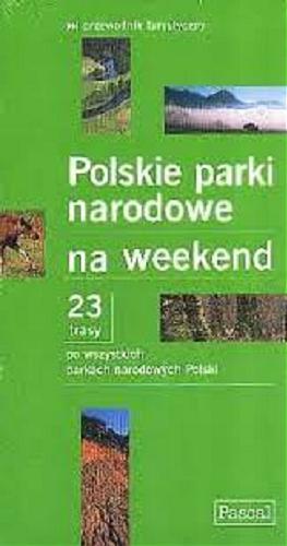 Okładka książki Polskie parki narodowe na weekend: 22 trasy po wszystkich parkach narodowych Polski / redakcja Agnieszka Hetnał.