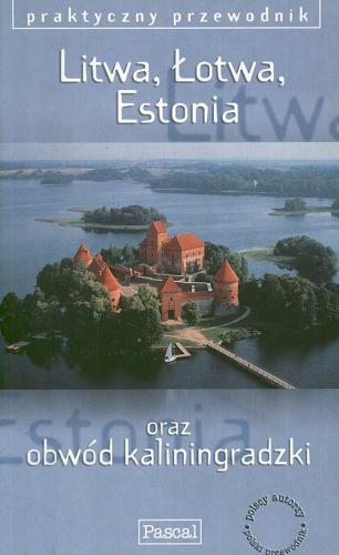 Okładka książki Litwa, Łotwa, Estonia i obwód kaliningradzki /  Jarosław Swajdo ; Medard Masłowski ; Bernard Piotrowski.