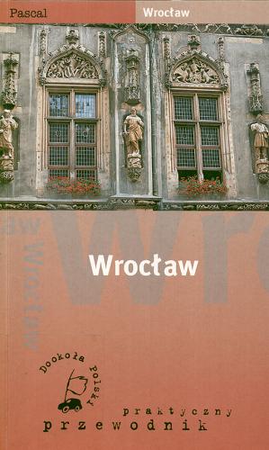 Okładka książki Wrocław / Piotr Paciorkiewicz ; Dorota Szaro.