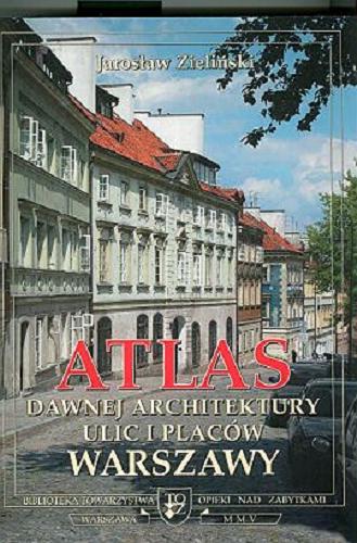 Okładka książki  Atlas dawnej architektury ulic i placów Warszawy : Śródmieście historyczne. T.11, Miechowska - Myśliwiecka  5