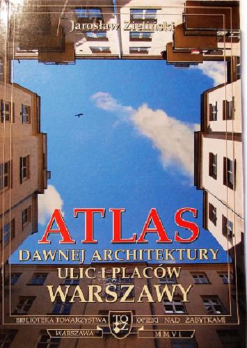 Okładka książki Atlas dawnej architektury ulic i placów Warszawy : Śródmieście historyczne. T.12, Plac na Rozdrożu - Nowiniarska / Jarosław Zieliński.