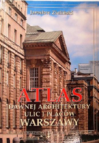 Okładka książki  Atlas dawnej architektury ulic i placów Warszawy : Śródmieście historyczne. T. 13, Nowogrodzka-Nowomiejska  2