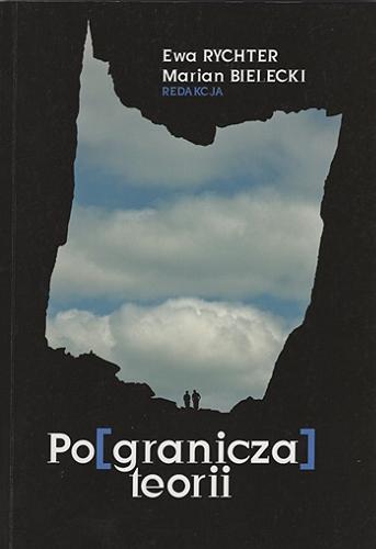 Okładka książki Po(granicza) teorii / redakcja Ewa Rychter, Marian Bielecki ; [recenzja: prof. dr hab. Wojciech Kalaga].